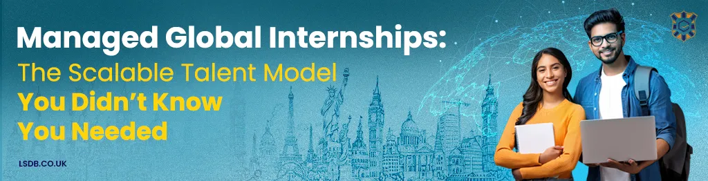 Managed global internships – scalable talent model for businesses to build diverse, future-ready workforce