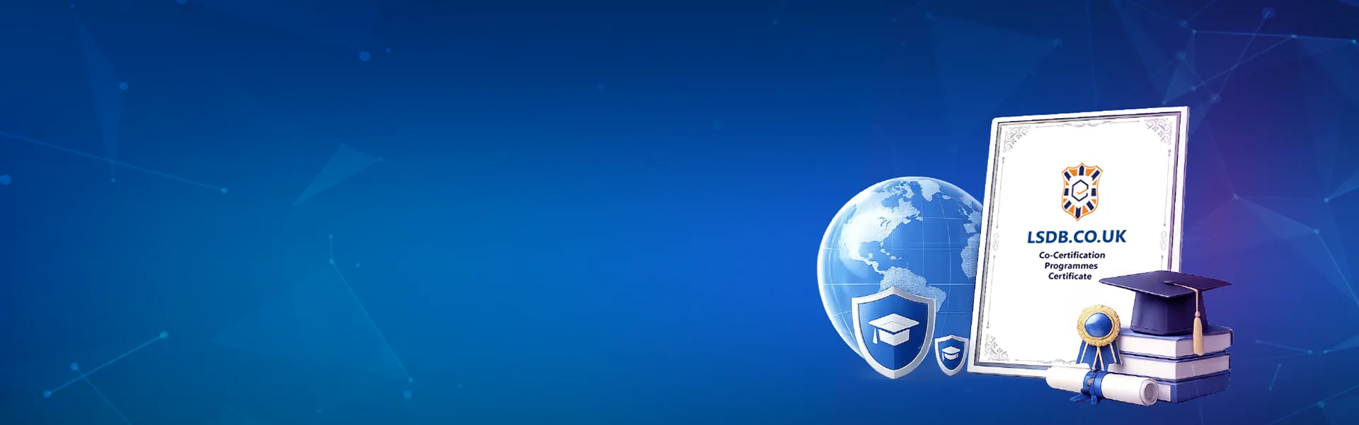 Co-Certification Programmes for Colleges & Universities Co-certification programmes for colleges and universities with globally recognised certifications by LSDB UK
